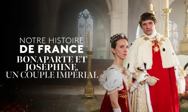 Notre Histoire de France saison 2 épisode 5 : Bonaparte et Joséphine au cœur d’un basculement impérial sur France 2