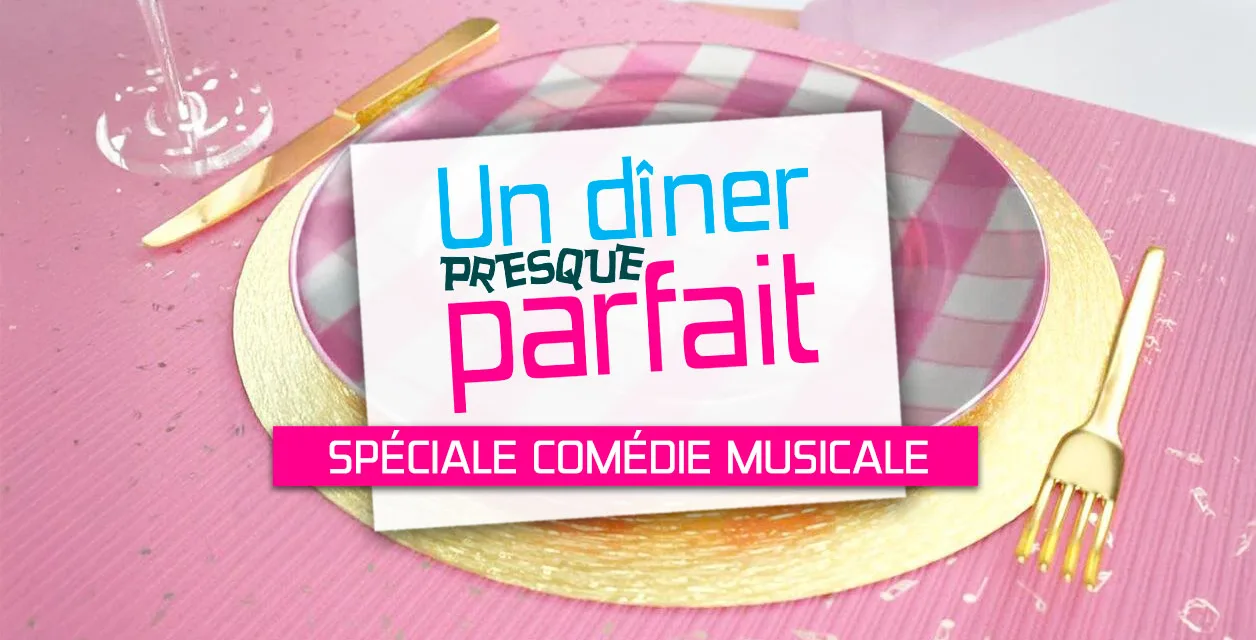 Un dîner presque parfait spéciale comédie musicale : quand la scène s’invite à table sur Gulli