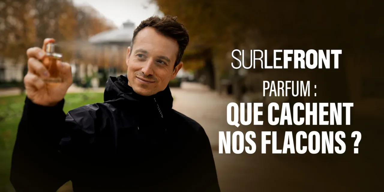 Sur le front – Parfum : l’enquête de France 5 avec HUgo Clément qui dévoile ce que contiennent nos flacons