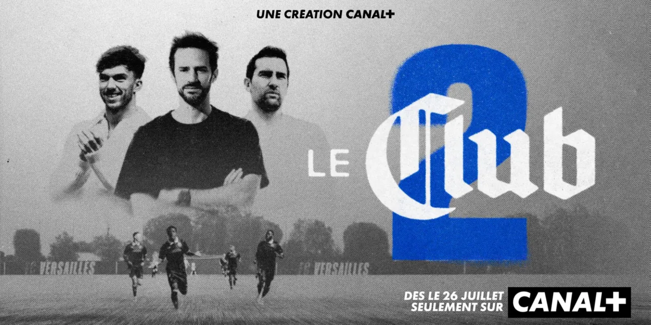 Le Club saison 2 sur Canal+ : le FC Versailles repart à l’assaut de la Ligue 2