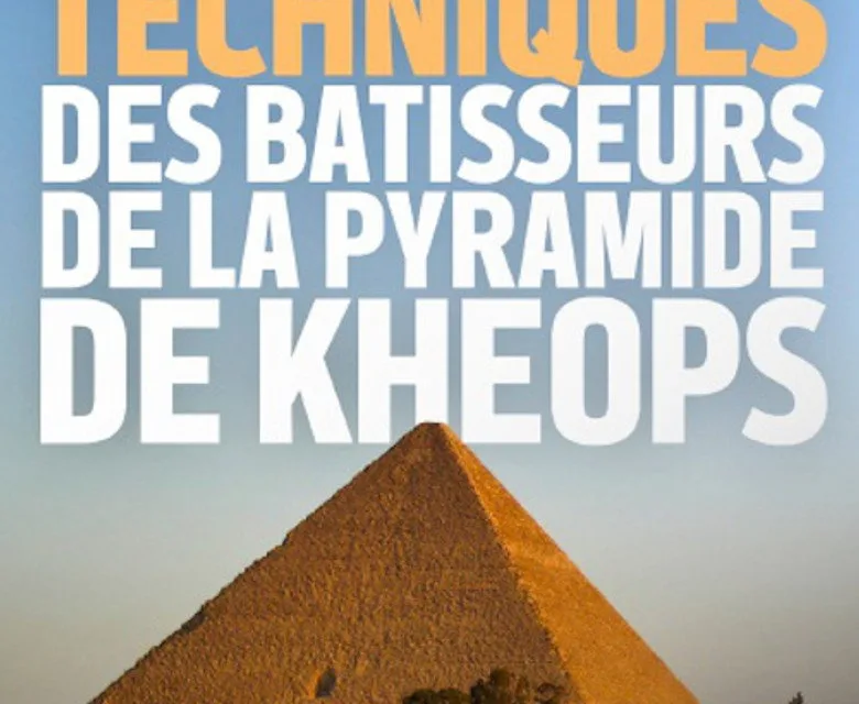 Les bâtisseurs de la pyramide de Khéops sur Arte : les secrets techniques de la dernière merveille du monde antique