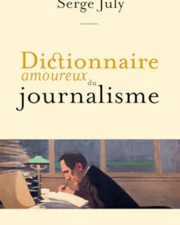 Dictionnaire amoureux du journalisme (Serge July)