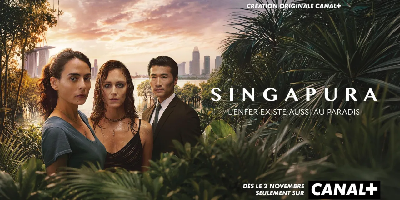 Singapura sur Canal+ : la Creation Originale d’Elsa Marpeau qui ausculte les expatries francais